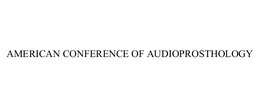 AMERICAN CONFERENCE OF AUDIOPROSTHOLOGY trademark