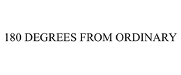 180 DEGREES FROM ORDINARY trademark