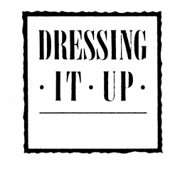 DRESSING IT UP trademark