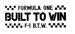 FORMULA ONE BUILT TO WIN F-1 B.T.W. trademark