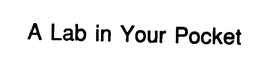 A LAB IN YOUR POCKET trademark