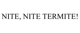 NITE, NITE TERMITE! trademark