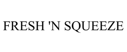FRESH 'N SQUEEZE trademark