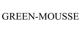 GREEN-MOUSSE trademark