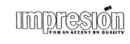 IMPRESION FOR AN ACCENT ON QUALITY trademark