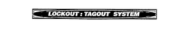 LOCKOUT : TAGOUT SYSTEM trademark