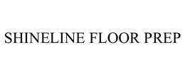 SHINELINE FLOOR PREP trademark