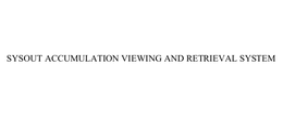 SYSOUT ACCUMULATION VIEWING AND RETRIEVAL SYSTEM trademark