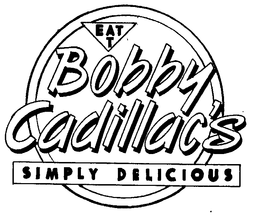 EAT AT BOBBY CADILLAC'S SIMPLY DELICIOUS trademark