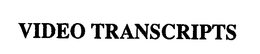 VIDEO TRANSCRIPTS trademark