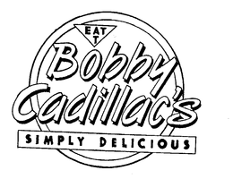 EAT T BOBBY CADILLAC'S SIMPLY DELICIOUS trademark