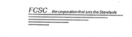 FCSC ...THE CORPORATION THAT SETS THE STANDARDS trademark