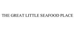 THE GREAT LITTLE SEAFOOD PLACE trademark