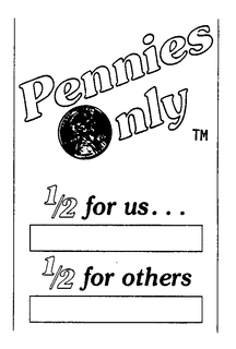 PENNIES ONLY 1/2 FOR US... 1/2 FOR OTHERS trademark
