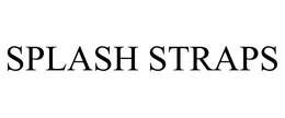 SPLASH STRAPS trademark
