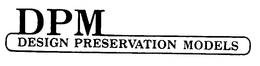 DPM DESIGN PRESERVATION MODELS trademark