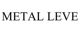 METAL LEVE trademark