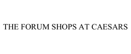 THE FORUM SHOPS AT CAESARS trademark