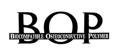 BOP BIOCOMPATIBLE OSTEOCONDUCTIVE POLYMER trademark