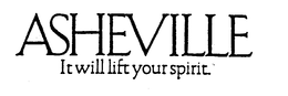 ASHEVILLE IT WILL LIFT YOUR SPIRIT. trademark