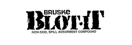 BRUSKE BLOT-IT NON-SKID, SPILL ADSORBENT COMPOUND trademark