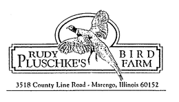 RUDY PLUSCHKE'S BIRD FARM 3518 COUNTY LINE ROAD - MARENGO, ILLINOIS 60152 trademark