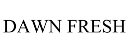 DAWN FRESH trademark