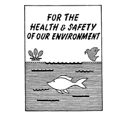 FOR THE HEALTH & SAFETY OF OUR ENVIRONMENT trademark