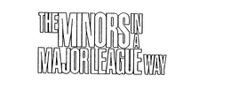 THE MINORS IN A MAJOR LEAGUE WAY trademark