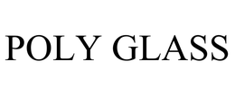 POLY GLASS trademark