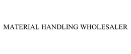 MATERIAL HANDLING WHOLESALER trademark