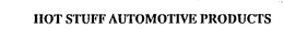 HOT STUFF AUTOMOTIVE PRODUCTS trademark