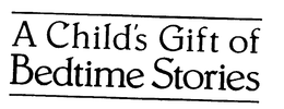 A CHILD'S GIFT OF BEDTIME STORIES trademark