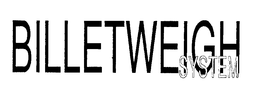 BILLETWEIGH SYSTEM trademark