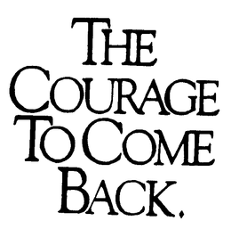 THE COURAGE TO COME BACK trademark