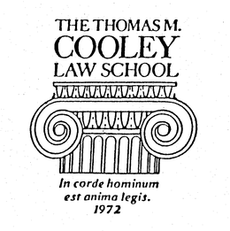THE THOMAS M. COOLEY LAW SCHOOL IN CORDE HOMINUM EST ANIMA LEGIS. 1972 trademark