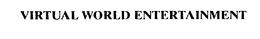 VIRTUAL WORLD ENTERTAINMENT trademark