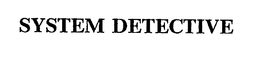 SYSTEM DETECTIVE trademark