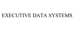 EXECUTIVE DATA SYSTEMS trademark