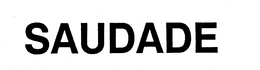 SAUDADE trademark