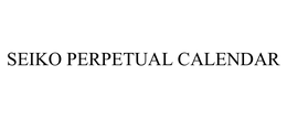 SEIKO PERPETUAL CALENDAR trademark