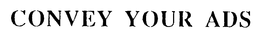 CONVEY YOUR ADS trademark