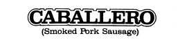 CABALLERO (SMOKED PORK SAUSAGE) trademark