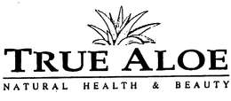 TRUE ALOE NATURAL HEALTH & BEAUTY trademark