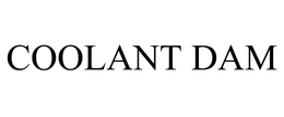 COOLANT DAM trademark