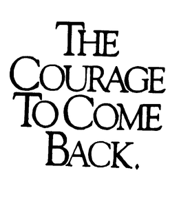 THE COURAGE TO COME BACK trademark