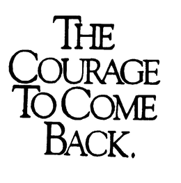 THE COURAGE TO COME BACK. trademark