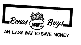BONUS JACKPOT BUYS AND EASY WAY TO SAVE MONEY trademark