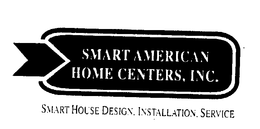 SMART AMERICAN HOME CENTERS, INC. SMART HOUSE DESIGN. INSTALLATION. SERVICE trademark
