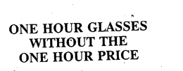 ONE HOUR GLASSES WITHOUT THE ONE HOUR PRICE trademark